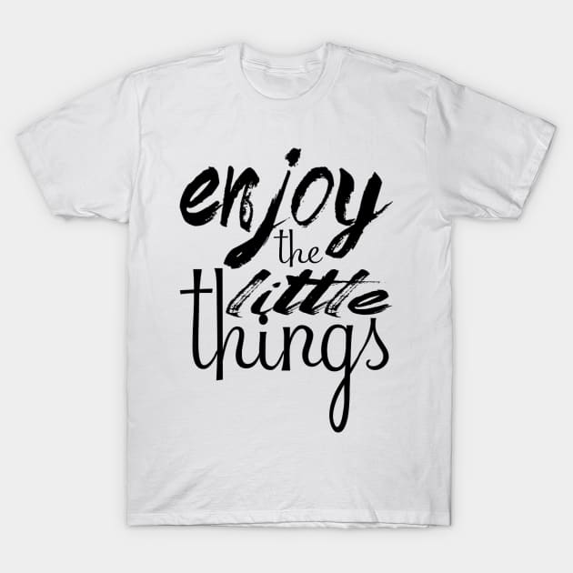 Enjoy the little things T-Shirt by CRD Branding